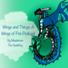 Wings And Things: A Wings Of Fire Podcast - MaelstromTheSeaWing (my Spotify account)