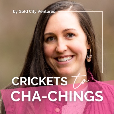 Crickets to Cha-Chings Crickets to Cha-Chings