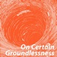 On Certain Groundlessness