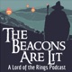 The Beacons Are Lit: A Lord of the Rings Podcast