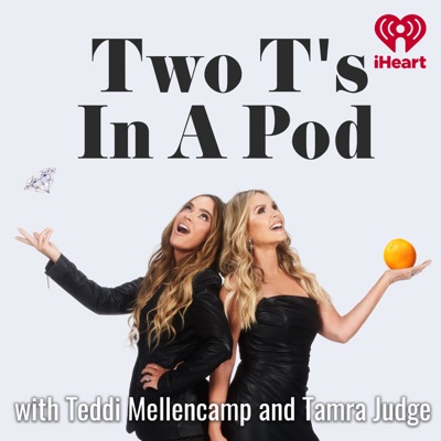 Two Ts In A Pod with Teddi Mellencamp and Tamra Judge:iHeartPodcasts