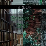 Episode 7 : Split - Harbor Season 1