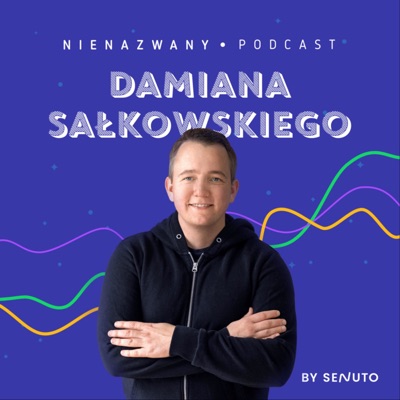 Nienazwany Podcast Damiana Sałkowskiego - podcast o SEO, biznesie i marketingu