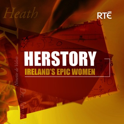 HERSTORY: Ireland’s Epic Women Podcast HERSTORY: Ireland’s Epic Women Podcast