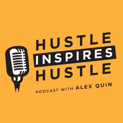 Hustle Inspires Hustle with Alex Quin:Alex Quin