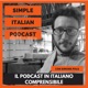 SIMPLE ITALIAN PODCAST | IL PODCAST IN ITALIANO COMPRENSIBILE | LEARN ITALIAN WITH PODCASTS 