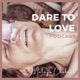 DARE TO LOVE