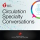 Circulation Specialty Conversations