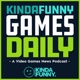 Kinda Funny Games Daily: Video Games News Podcast