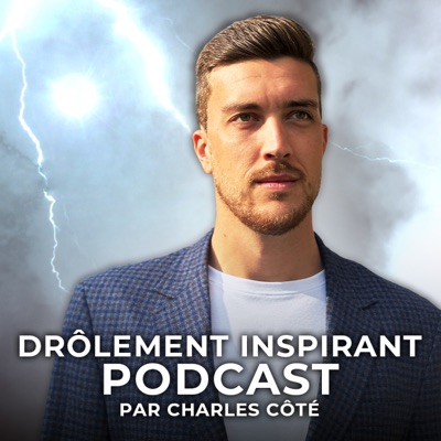 Drôlement inspirant:Charles Côté - Drôlement Inspirant