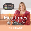 Mealtimes with Dr Kyla - Dr Kyla