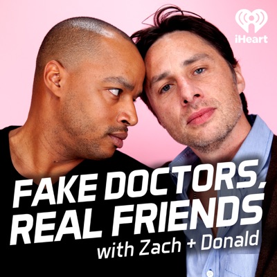 Fake Doctors, Real Friends with Zach and Donald:iHeartPodcasts