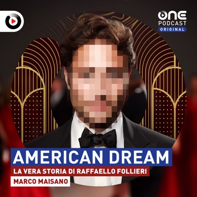American Dream - La vera storia di Raffaello Follieri:OnePodcast