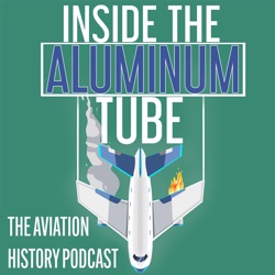 Inside the Aluminum Tube - The Aviation History Podcast