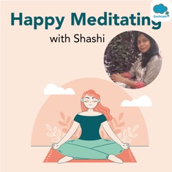 HAPPY MEDITATING with SHASHI