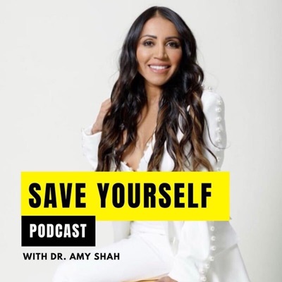 Save Yourself With Dr. Amy Shah:Dr. Amy Shah
