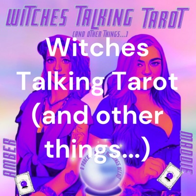 Witches Talking Tarot (and other things...)