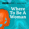 Where To Be A Woman - BBC World Service