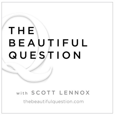 The Beautiful Question with Scott Lennox The Beautiful Question with Scott Lennox