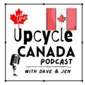The UpCycle Canada Podcast: Your Eco-Friendly Inspiration - Dave and Jennifer Campbell : Eco-friendly, Small business, circular economy and repurposing