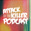 Attack of the Killer Podcast - Attack of the Killer Podcast