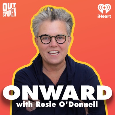 Onward with Rosie O'Donnell:iHeartPodcasts