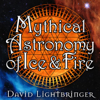 Mythical Astronomy of Ice and Fire - David Lightbringer