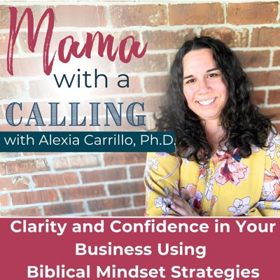 Mama With A Calling - Christian Mindset for Entrepreneur Moms, Christian Online business, Business success, Biblical Living,  Christian podcast for entrepreneurs