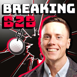 Breaking B2B - B2B Marketing & Demand Generation Podcast
