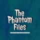The Phantom Files