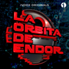 La Órbita De Endor - podcast- - LA ÓRBITA DE ENDOR