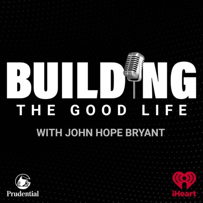 BUILDING the Good Life with John Hope Bryant:iHeartPodcasts