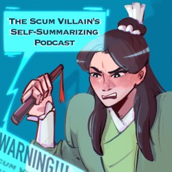 Scum Villain's Self-Summarizing Podcast