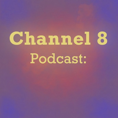 Channel 8 Podcast