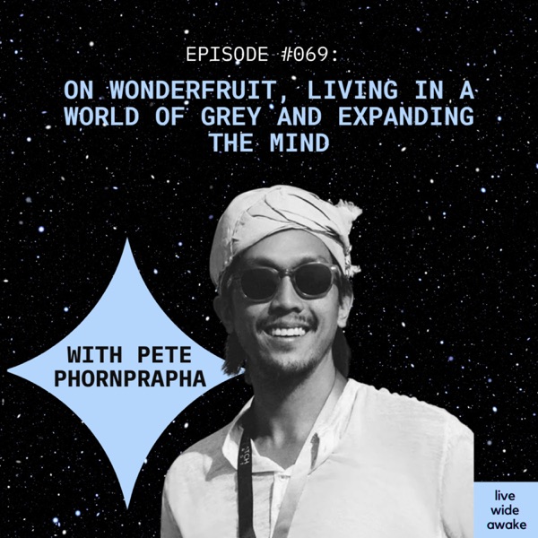 #069 Pete Phornprapha: on Wonderfruit, living in a world of grey and expanding the mind photo