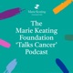 The Marie Keating Foundation "Talks Cancer" Podcast