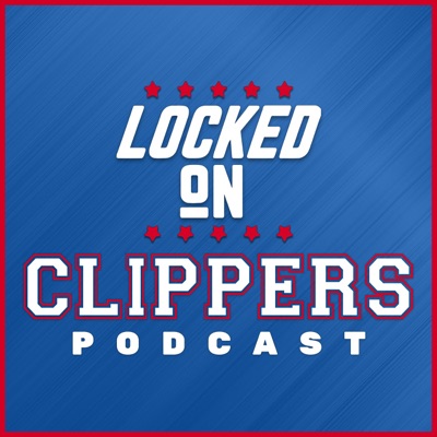Locked On Clippers - Daily Podcast On The LA Clippers Locked On Clippers - Daily Podcast On The LA Clippers