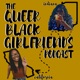 The Queer Black Girlfriends Podcast