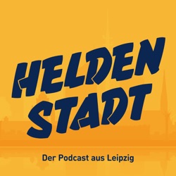Heldenstadt. Der LVZ-Podcast aus Leipzig. Mit Daniel Heinze und Guido Corleone.