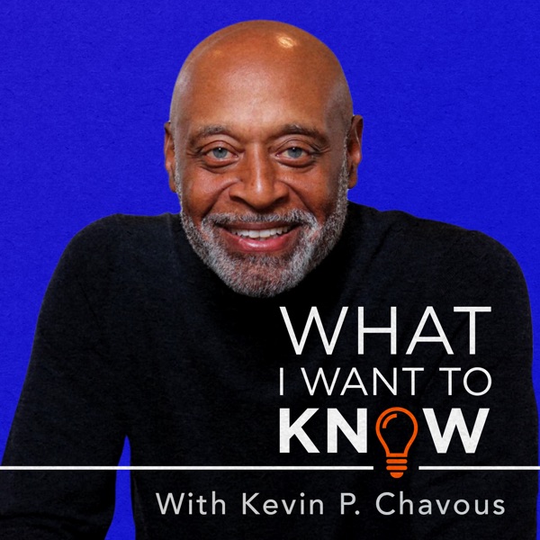 What I Want to Know, with Kevin P. Chavous