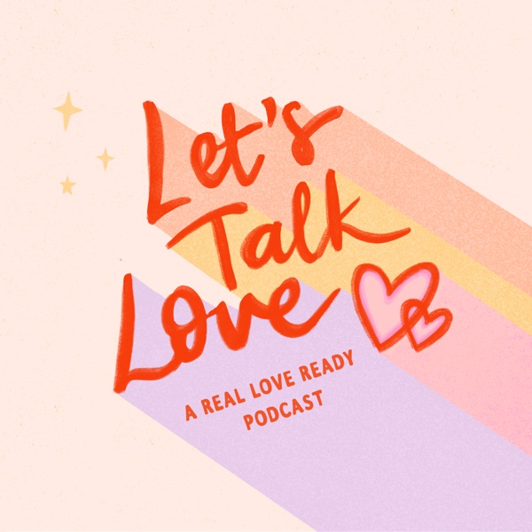Let's Talk Love | A Real Love Ready Podcast