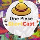 One Piece Shortcast