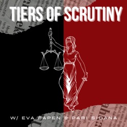 Tiers of Scrutiny w/ Eva Eapen &amp; Pari Sidana 