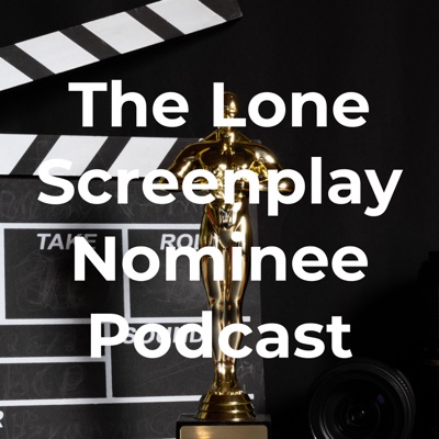 The Lone Screenplay Nominee Podcast