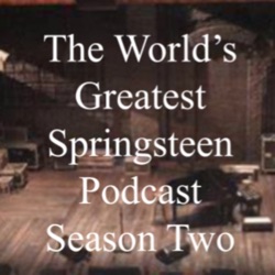 The World's Greatest Springsteen Podcast Ep 38 