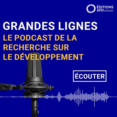 Grandes lignes : le podcast de la recherche sur le développement de l'AFD:Éditions Agence française de développement