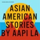 Asian American Stories Los Angeles- AAPI LA