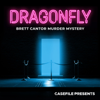 Dragonfly: Brett Cantor Murder Mystery - Casefile Presents