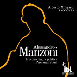 Manzoni e l'Economia, parte 2 - Alessandro Manzoni. L'economia, la politica e i Promessi Sposi