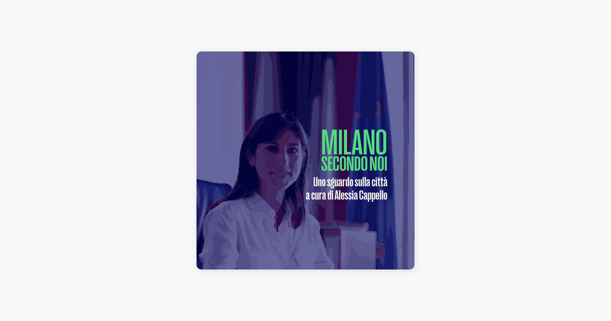 Milano secondo noi - Alessia Cappello on Apple Podcasts
